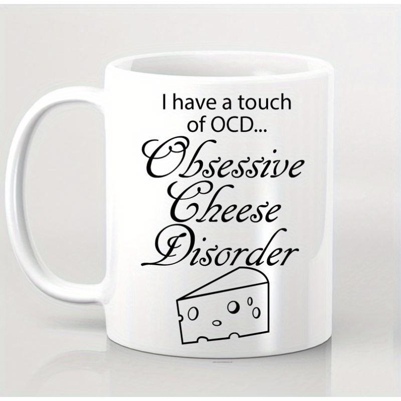 Tailorly White Ceramic 11 oz Mug - I Have A Touch Of OCD Obsessive Cheese Disorder Simple Minimalist Line Art Drawing Of A Single Swiss Wedge Cheese