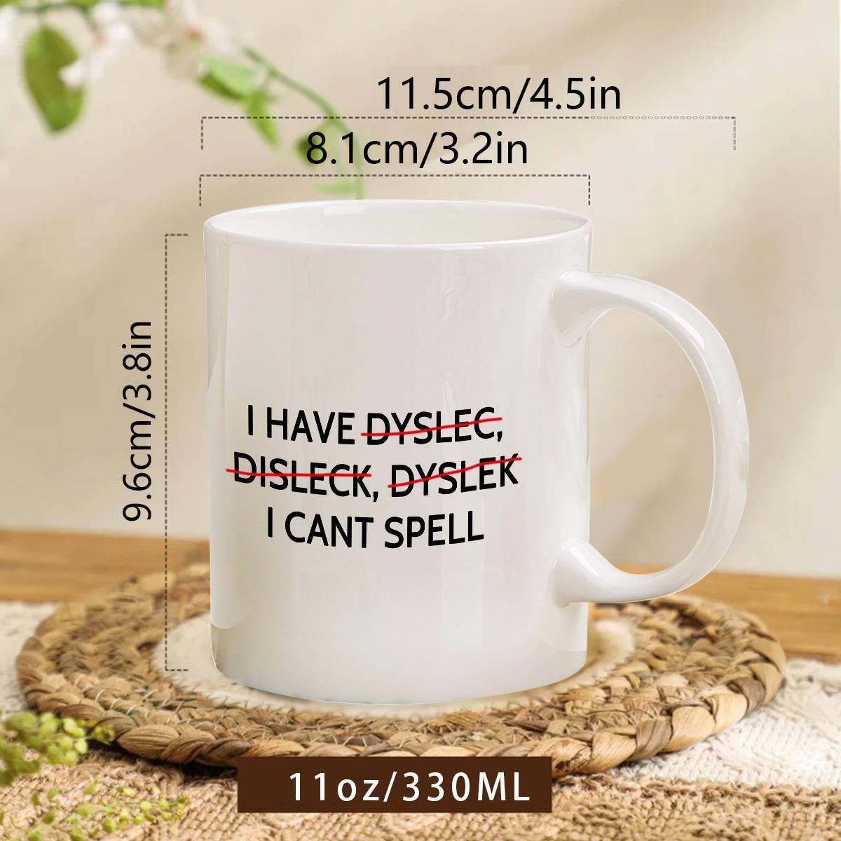 Tailorly White Ceramic 11 oz Mug - I Have Dyslec Disleck Dyslek I Cant Spell Minimalist Featuring Bold Black Humor Typography Mug