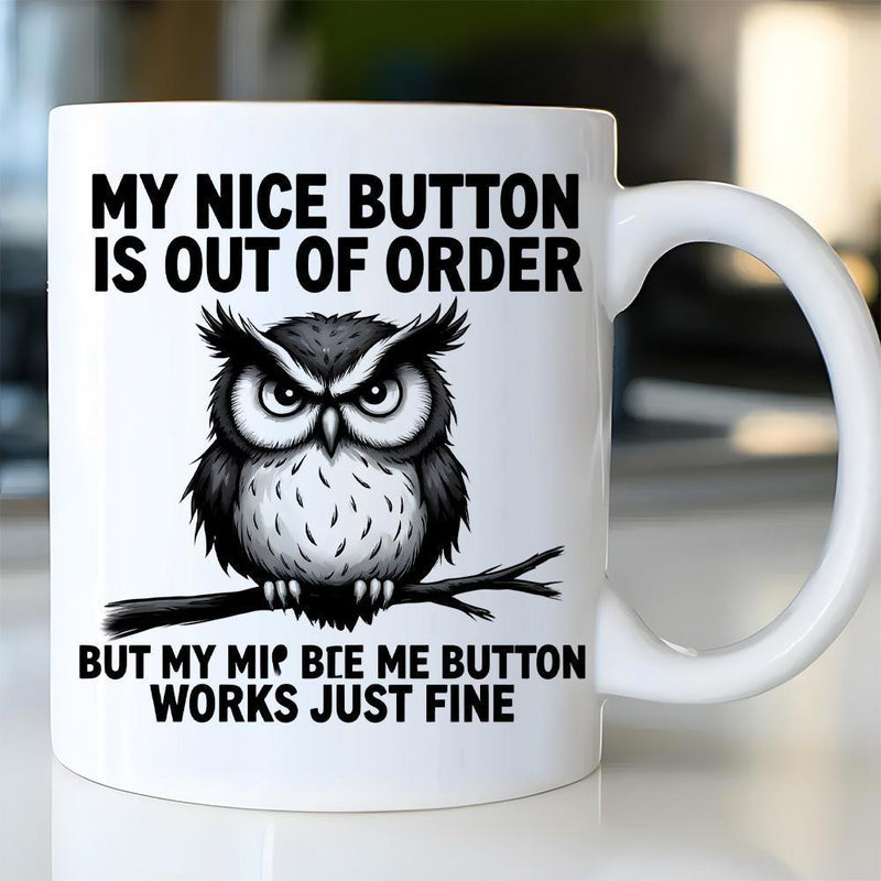 Tailorly White Ceramic 11 oz Mug - My Nice Button Is Out Of Order But My Mic Bie Me Button Works Just Fine Grumpy Black And White Bird Perched On A Twig Owl