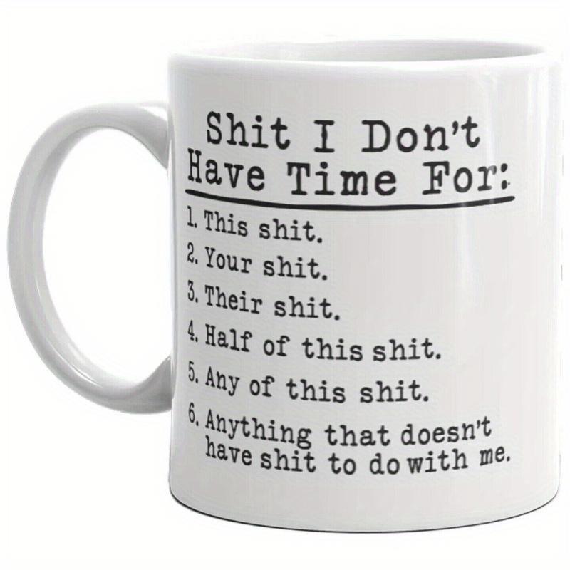 Tailorly White Ceramic 11 oz Mug - Shit I Don't Have Time For Minimalist With Bold Typewriter Style Sarcastic Text Mug