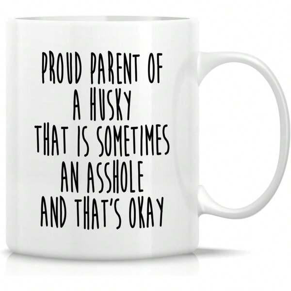 Tailorly White Ceramic 11 oz Mug - Proud Parent Of A Husky That Is Sometimes An Asshole And Thats Okay Minimalist White Ceramic Vessel Displaying Bold Black Hand