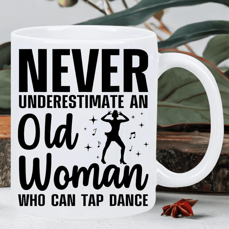 Tailorly White Ceramic 11 oz Mug - Never Underestimate An Old Woman Who Can Tap Dance Graceful Silhouette Of Rhythmic Performing Steps Among Notes And Stars Woman