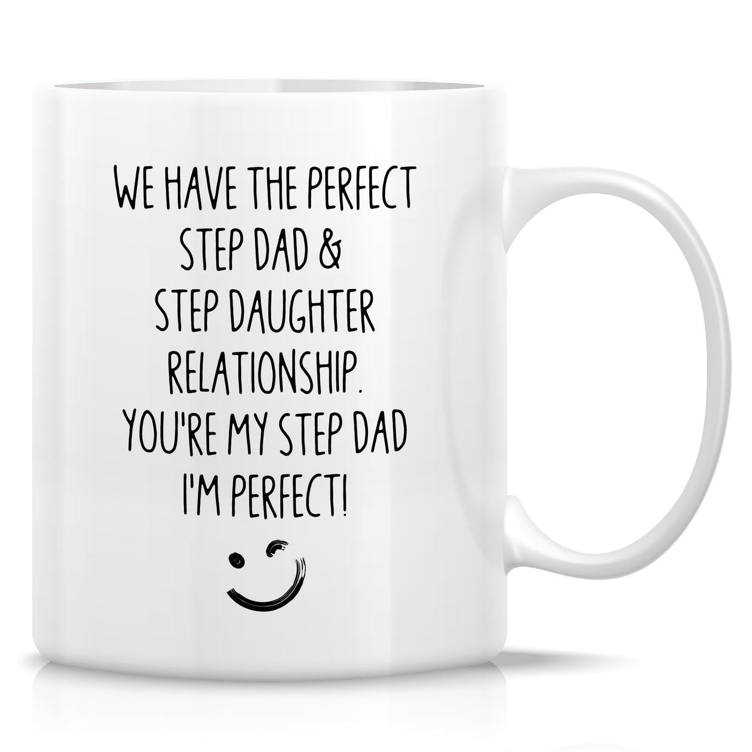 Tailorly White Ceramic 11 oz Mug - We Have The Perfect Step Dad Step Daughter Relationship Youre My Step Dad Im Perfect Minimalist Style Featuring A Playful