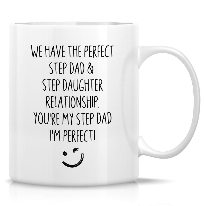 Tailorly White Ceramic 11 oz Mug - We Have The Perfect Step Dad Step Daughter Relationship Youre My Step Dad Im Perfect Minimalist Style Featuring A Playful