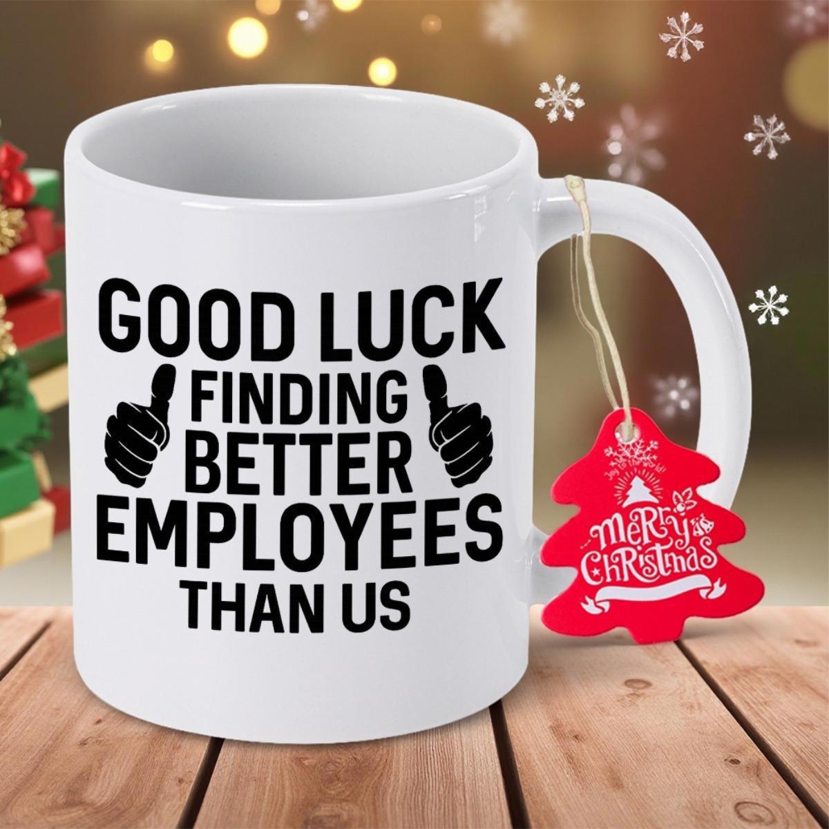 Tailorly White Ceramic 11 oz Mug - Good Luck Finding Better Employees Than Us Minimalist White Ceramic Sarcastic Office Humor Gift Mug