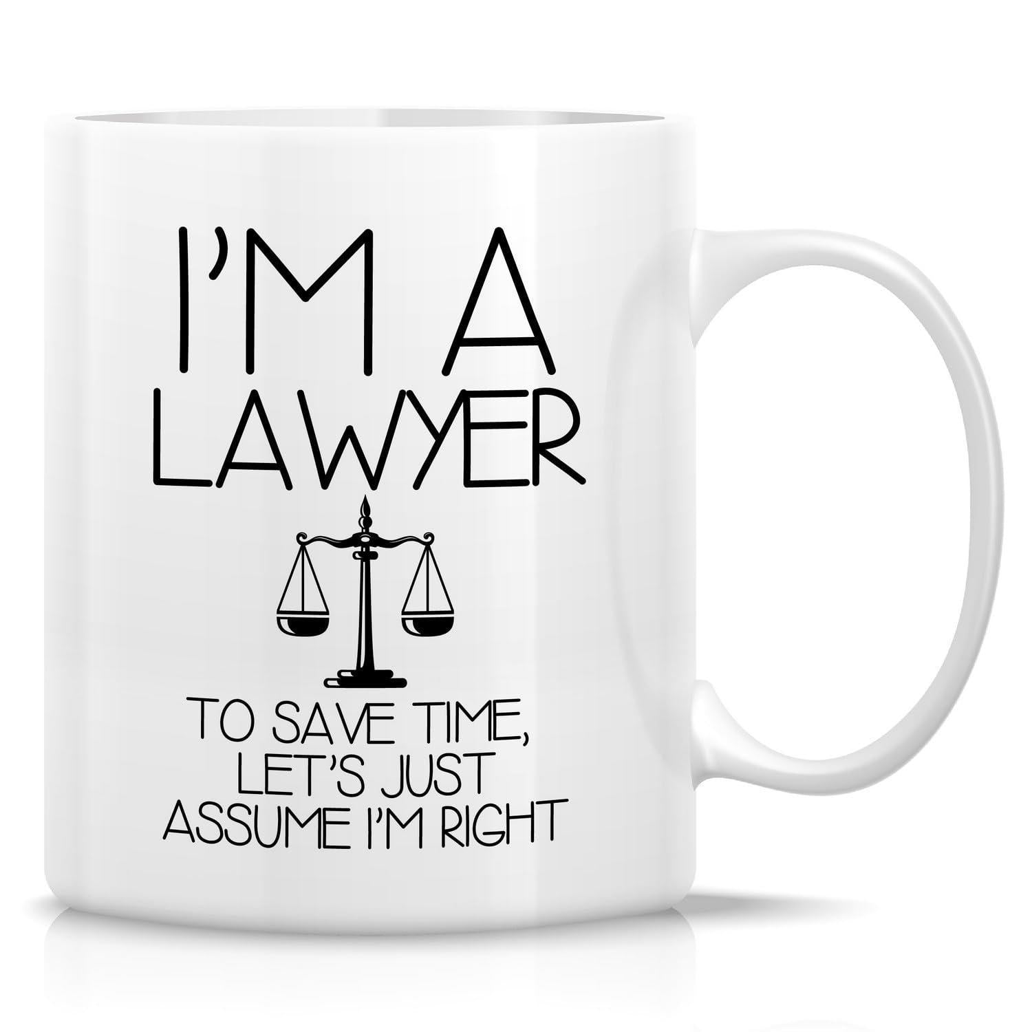 Tailorly White Ceramic 11 oz Mug - Im A Lawyer To Save Time Lets Just Assume Im Right Minimalist Black Silhouette Of Balanced Traditional Legal Justice Icon Scales
