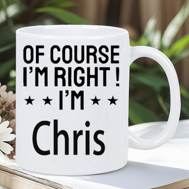 Tailorly White Ceramic 11 oz Mug - Of Course I Am Right I Am Chris Minimalist Bold Black Lettering Featuring Small Stars Ceramic Mug