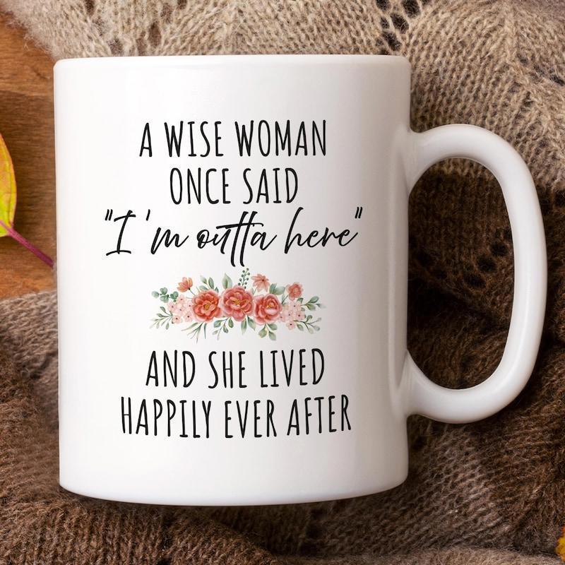 Tailorly White Ceramic 11 oz Mug - A Wise Woman Once Said Im Outta Here And She Lived Happily Ever After Delicate Watercolor Flowers Blooming In A Horizontal Row