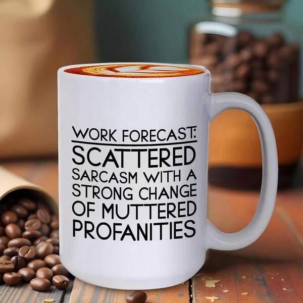 Tailorly White Ceramic 11 oz Mug - Work Forecast Scattered Sarcasm With A Strong Change Of Muttered Profanities Minimalist Smooth White Ceramic Vessel Resting Near