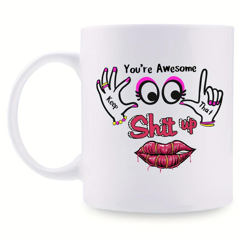 Tailorly White Ceramic 11 oz Mug - You're Awesome Keep That Shit Up Cartoon Eyes And Hands Gesturing Around Pink Biting Sexy Dripping Lips Face