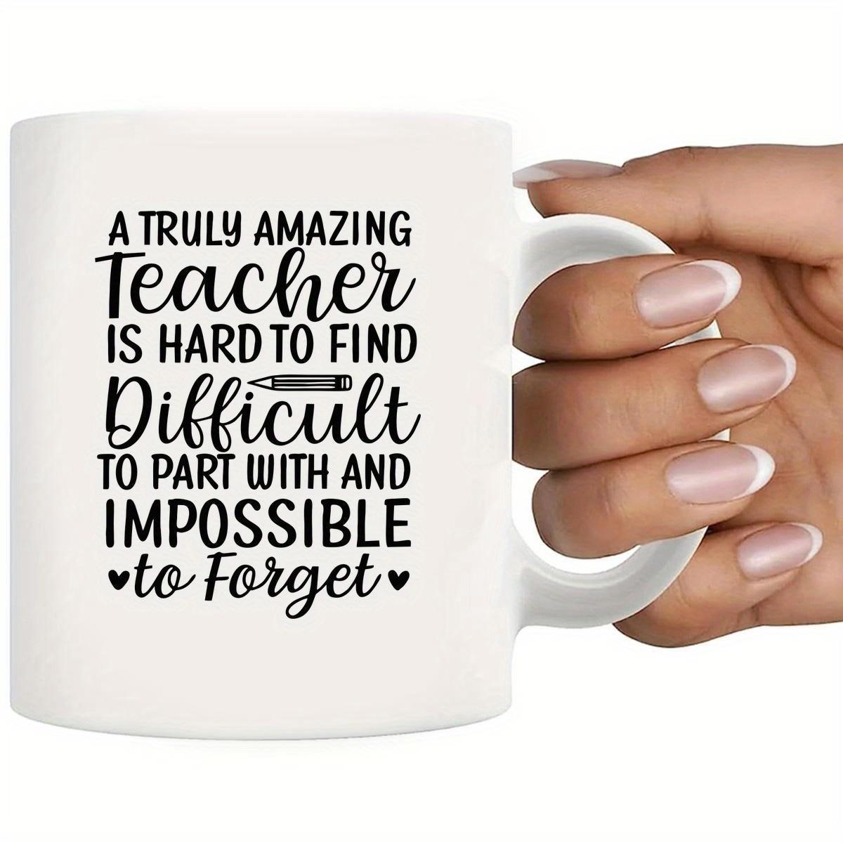 Tailorly White Ceramic 11 oz Mug - A Truly Amazing Teacher Is Hard To Find Difficult To Part With And Impossible To Forget Minimalist Black Typography With Small