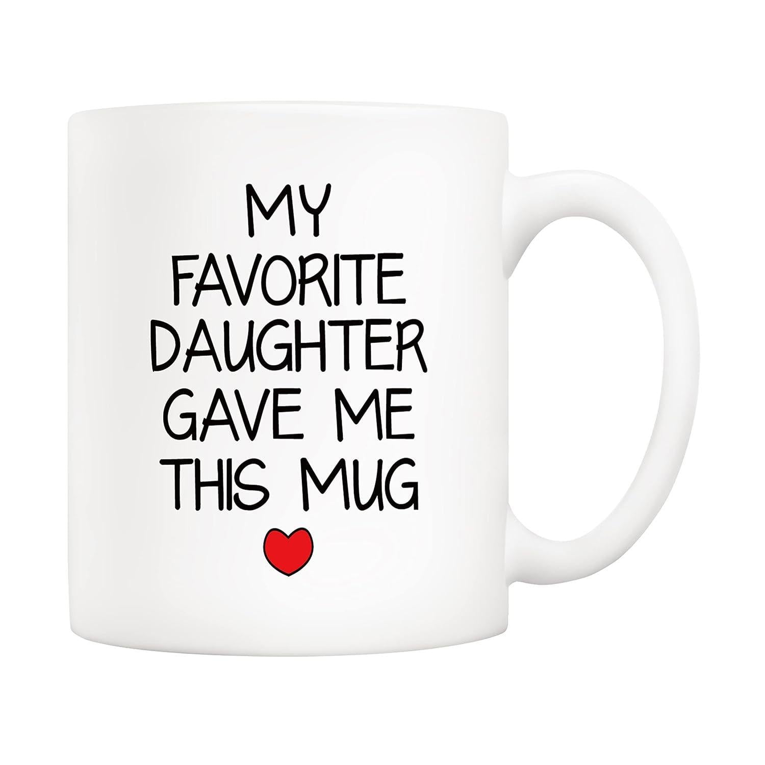 Tailorly White Ceramic 11 oz Mug - My Favorite Daughter Gave Me This Mug Sentimental Family Quote Featuring A Small Red Heart Heart