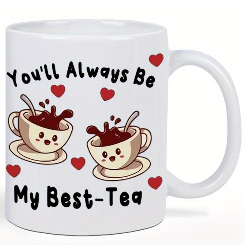 Tailorly White Ceramic 11 oz Mug - Youll Always Be My Best Tea Cute Smiling Cartoon Cups Splashing Liquid Among Small Floating Red Hearts Teacup