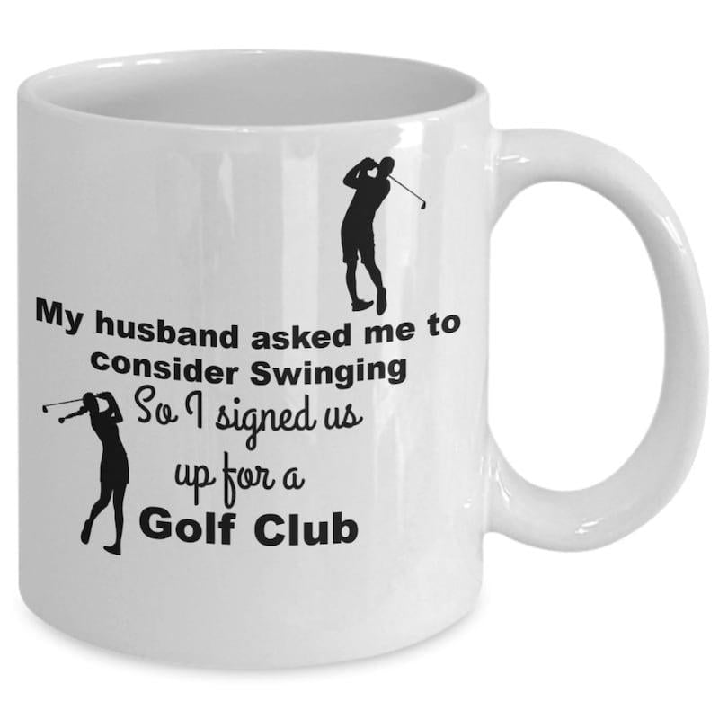 Tailorly White Ceramic 11 oz Mug - My Husband Asked Me To Consider Swinging So I Signed Us Up For A Golf Club Athletic Black Silhouette Swinging Metal Club On