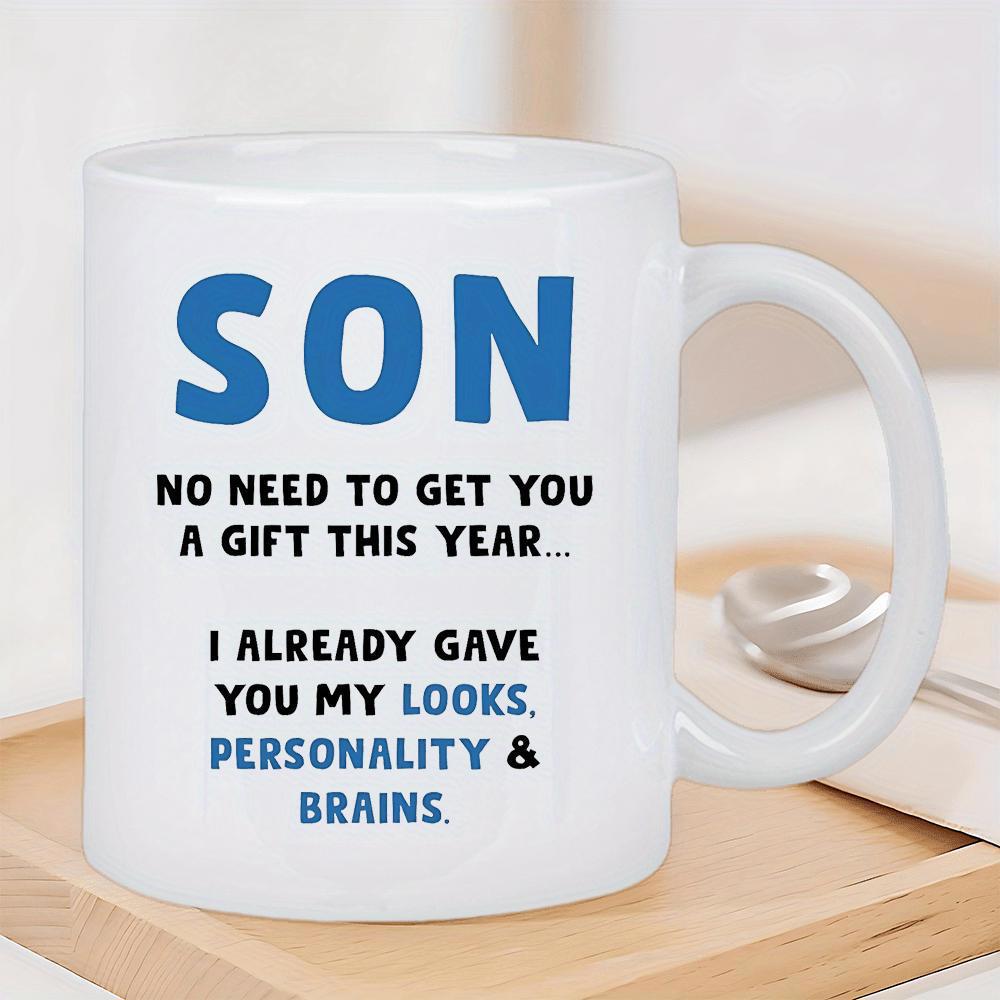 Tailorly White Ceramic 11 oz Mug - Son No Need To Get You A Gift This Year I Already Gave You My Looks Personality Brains Minimalist Featuring Bold Modern