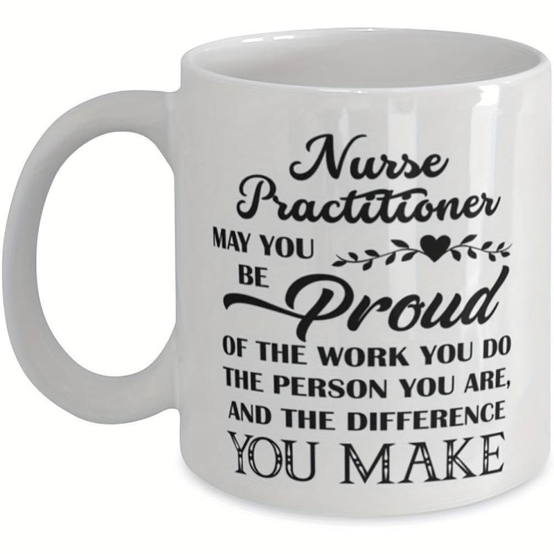 Tailorly White Ceramic 11 oz Mug - Nurse Practitioner May You Be Proud Of The Work You Do The Person You Are And The Difference You Make Elegant Minimalist Black