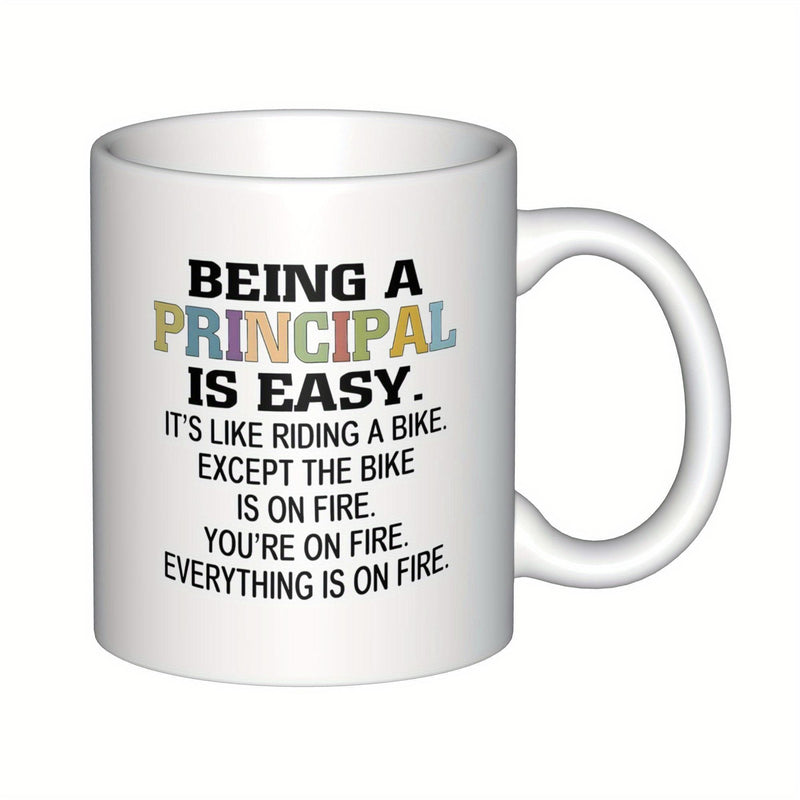 Tailorly White Ceramic 11 oz Mug - Being A Principal Is Easy Its Like Riding A Bike Except The Bike Is On Fire Youre On Fire Everything Is On Fire Bold Colorful