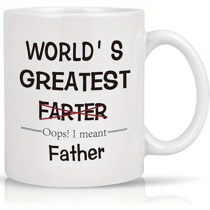 Tailorly White Ceramic 11 oz Mug - World'S Greatest Farter Oops I Meant Father Minimalist White Ceramic Vessel With Bold Funny Black Typography Slogan Mug
