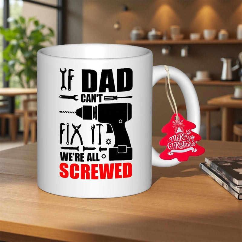 Tailorly White Ceramic 11 oz Mug - If Dad Cant Fix It Were All Screwed Rugged Power Drill With Professional Hand Tools And Hardware Mug