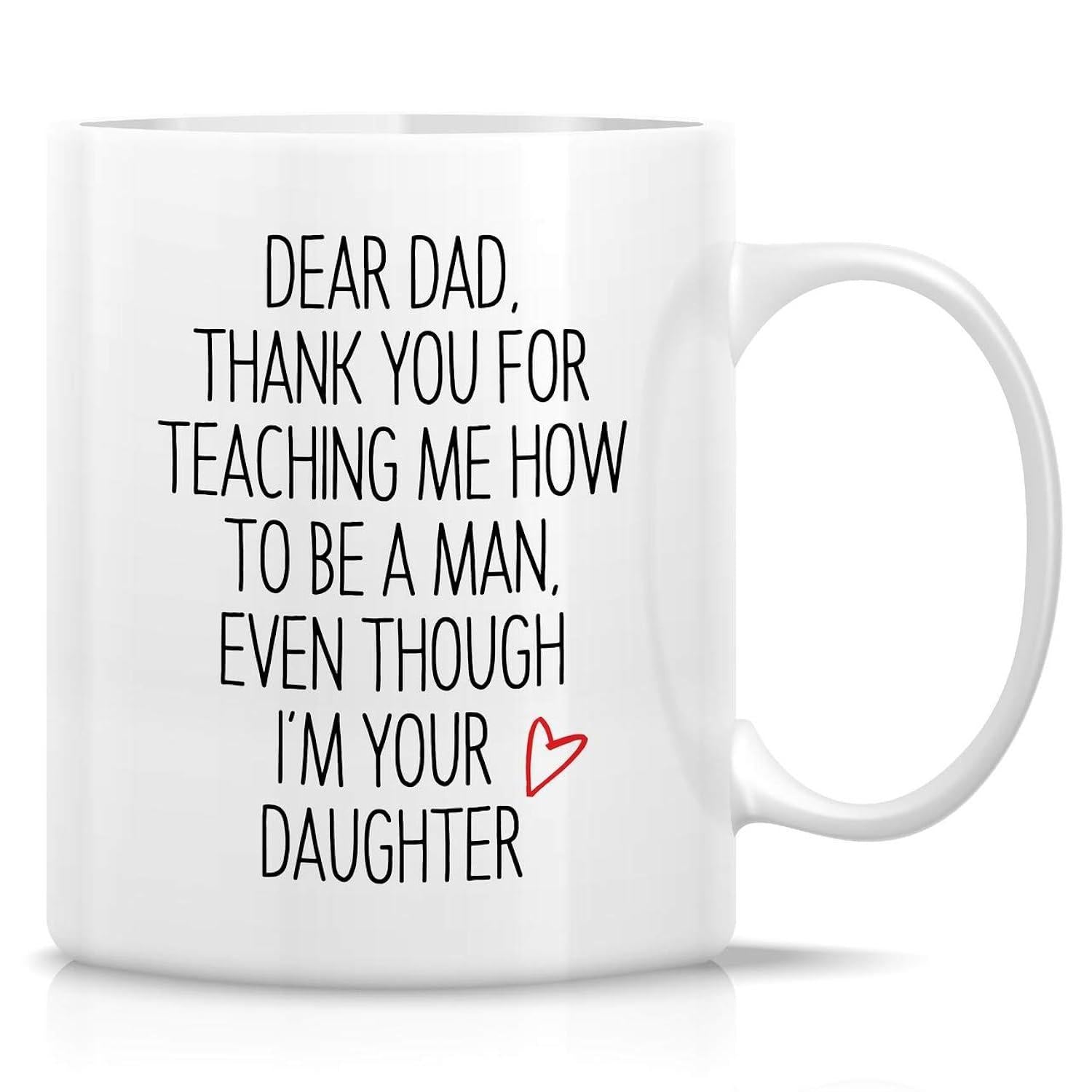 Tailorly White Ceramic 11 oz Mug - Dear Dad Thank You For Teaching Me How To Be A Man Even Though Im Your Daughter Simple Minimalist Black Text With Small Red