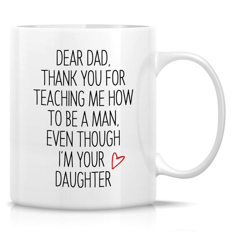 Tailorly White Ceramic 11 oz Mug - Dear Dad Thank You For Teaching Me How To Be A Man Even Though Im Your Daughter Simple Minimalist Black Text With Small Red