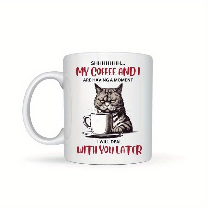 Tailorly White Ceramic 11 oz Mug - Shhhhhhh My Coffee And I Are Having A Moment I Will Deal With You Later Grumpy Tabby Cat Sitting Behind A Small Cat