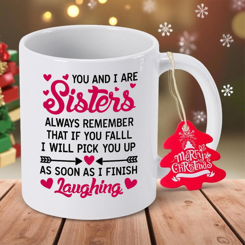 Tailorly White Ceramic 11 oz Mug - You And I Are Sisters Always Remember That If You Fall I Will Pick You Up As Soon As I Finish Laughing Heart Accents On Polished