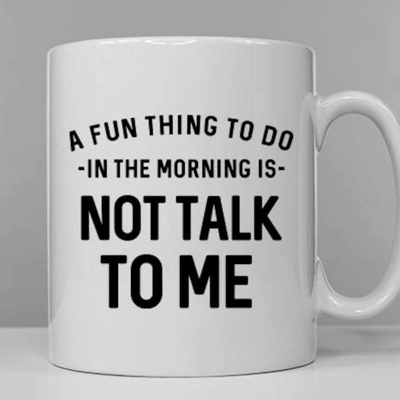 Tailorly White Ceramic 11 oz Mug - A Fun Thing To Do In The Morning Is Not Talk To Me Minimalist White Ceramic Vessel Featuring Bold Black Block Lettering Coffee