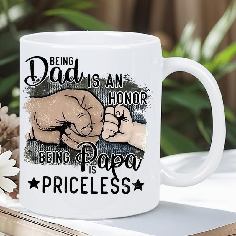 Tailorly White Ceramic 11 oz Mug - Being Dad Is An Honor Being Papa Is Priceless Emotional Connection Between Father And Child Expressed Through Fist