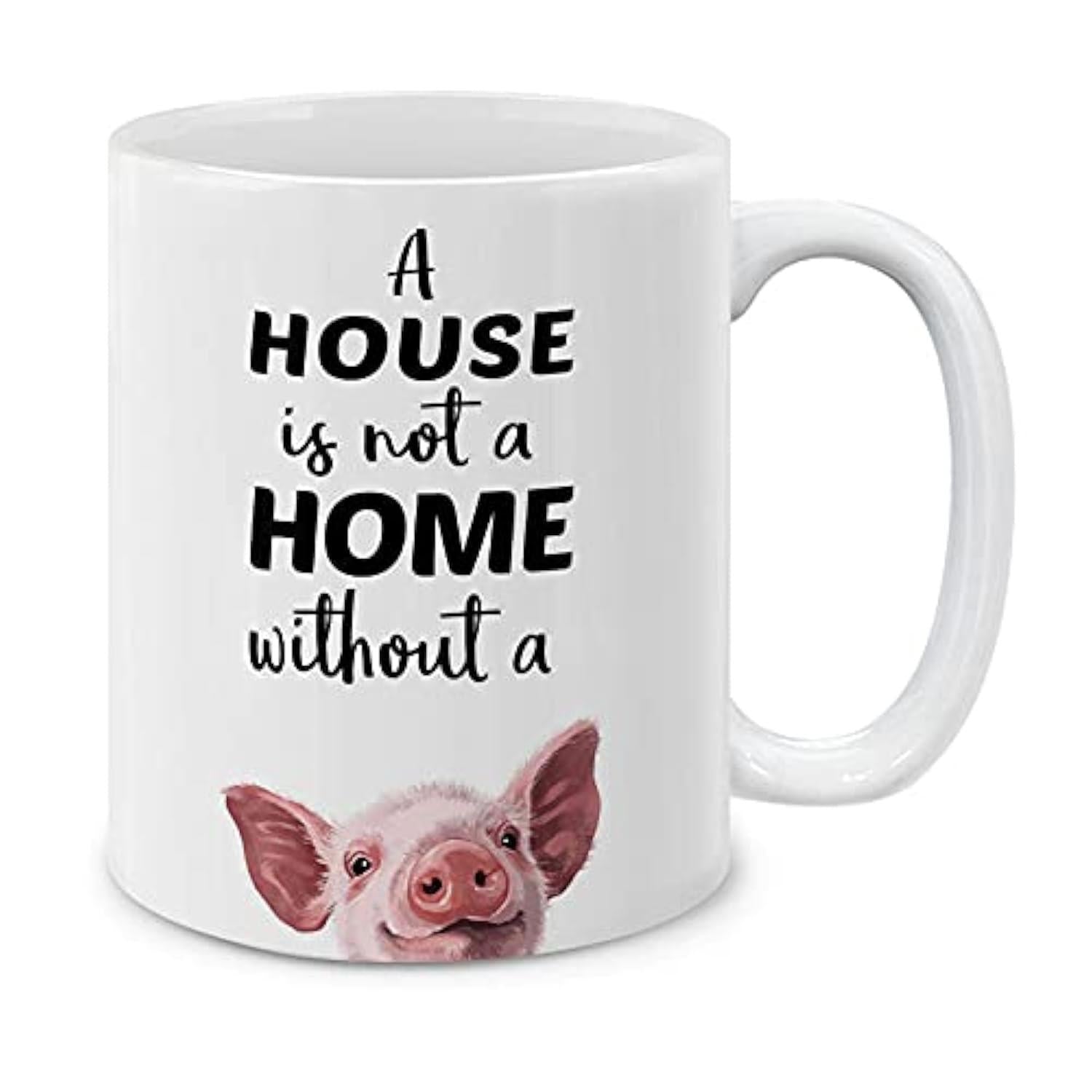 Tailorly White Ceramic 11 oz Mug - A House Is Not A Home Without A Realistic Pink Peeking Farm Animal Head With Large Ears And Snout Pig