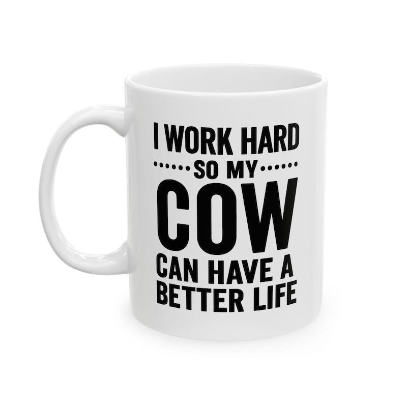 Tailorly White Ceramic 11 oz Mug - I Work Hard So My Cow Can Have A Better Life Bold Black Minimalist Typographic Layout Among Simple Dotted Line Elements Cow