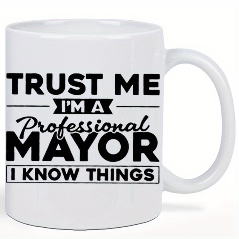 Tailorly White Ceramic 11 oz Mug - Trust Me Im A Professional Mayor I Know Things Minimalist Text Typography Featuring Bold Black Script Over