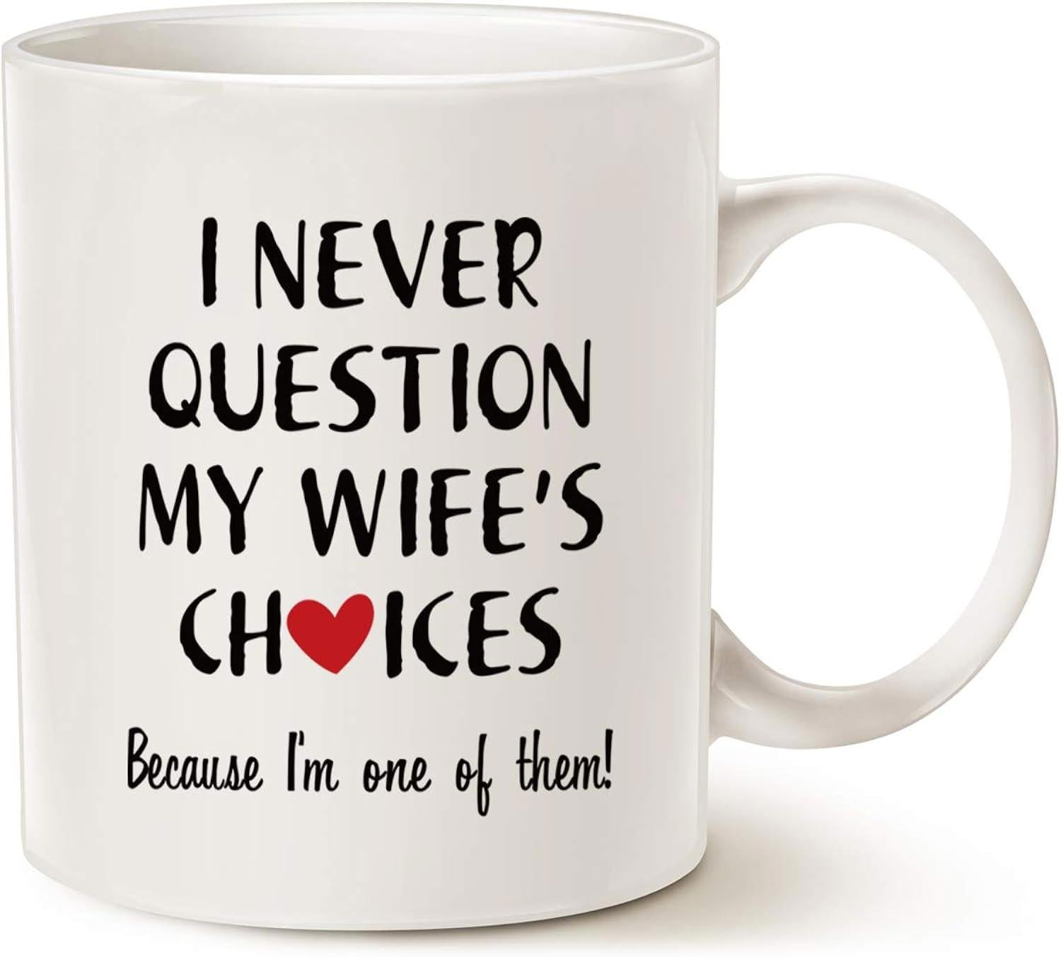 Tailorly White Ceramic 11 oz Mug - I Never Question My Wife's Choices Because I'm One Of Them Simple White Ceramic Vessel Featuring Bold Black Lettering And Red