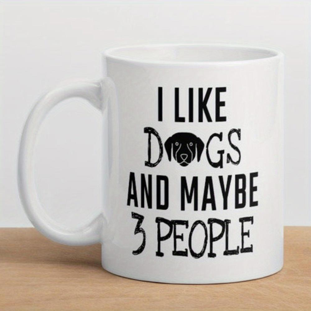 Tailorly White Ceramic 11 oz Mug - I Like Dogs And Maybe 3 People Minimalist Silhouette Of A Canine Face Between Stylized Hand Drawn Text Dog