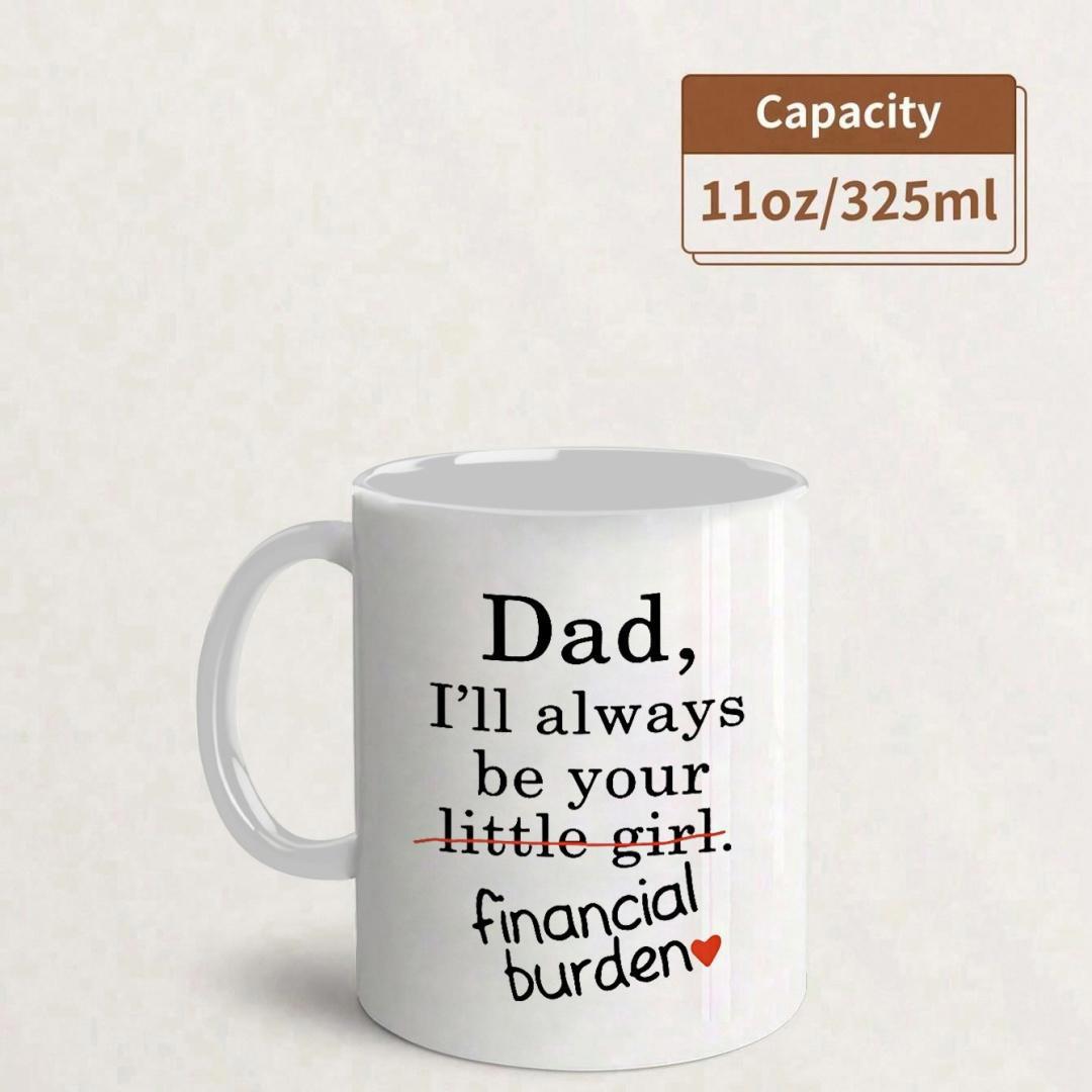 Tailorly White Ceramic 11 oz Mug - Dad I'll Always Be Your Financial Burden Minimalist White Ceramic Vessel Featuring Humor Sentiments With Small Red Heart Mug