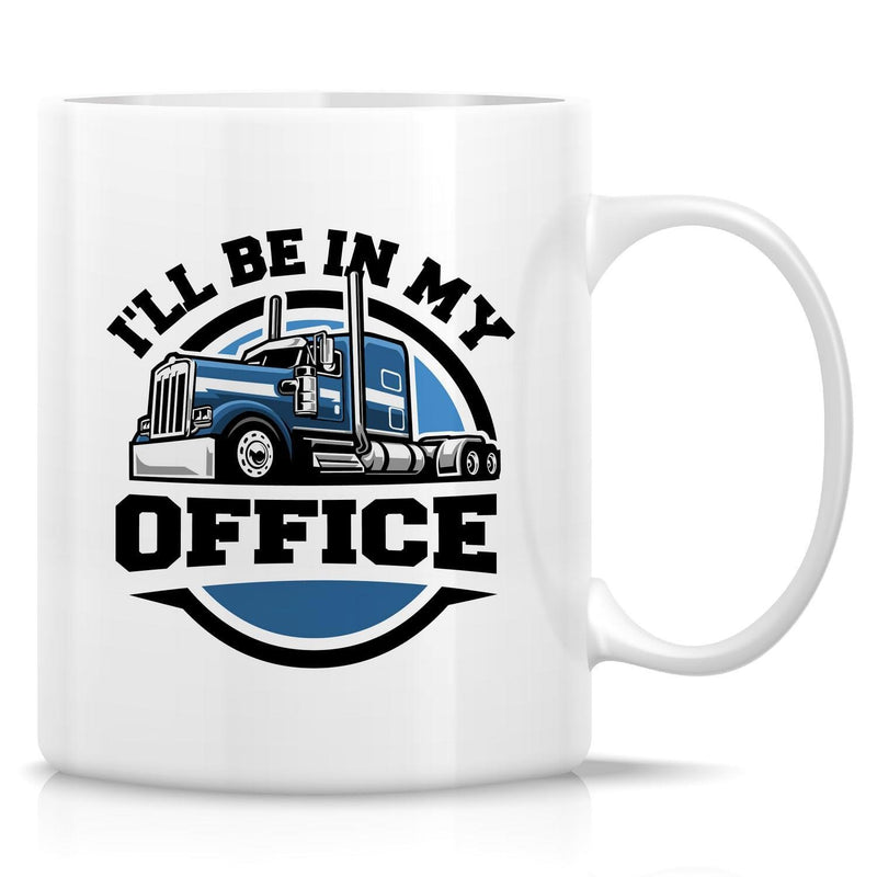 Tailorly White Ceramic 11 oz Mug - Ill Be In My Office Powerful Blue Heavy Duty Semi Truck Driving Within A Circular Emblem Truck