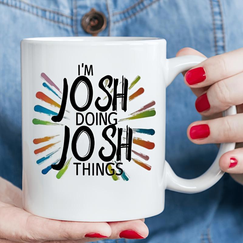 Tailorly White Ceramic 11 oz Mug - Im Josh Doing Josh Things Radiating Vibrant Colorful Paint Splashes With Artistic Brush Strokes Mug
