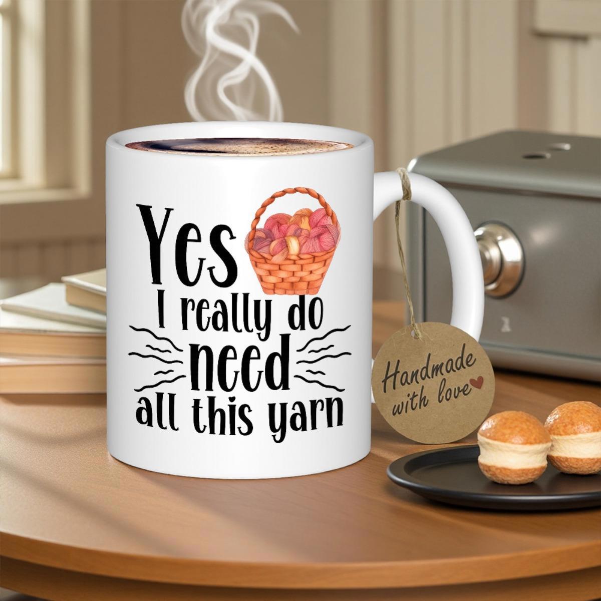 Tailorly White Ceramic 11 oz Mug - Yes I Really Do Need All This Yarn Colorful Yarn Balls Inside A Woven Basket With Decorative Line Accents Basket