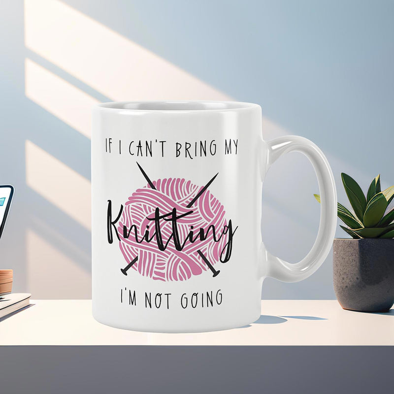 Tailorly White Ceramic 11 oz Mug - If I Cant Bring My Knitting Im Not Going Soft Pink Ball Of Yarn With Crossed Knitting Needles Knitting