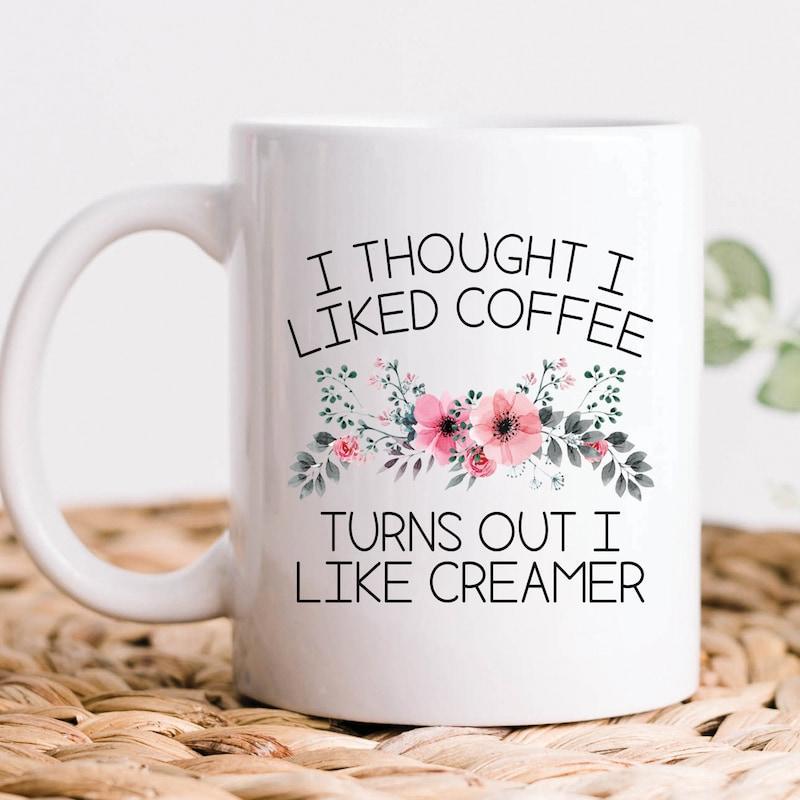 Tailorly White Ceramic 11 oz Mug - I Thought I Liked Coffee Turns Out I Like Creamer Soft Pink Watercolor Floral Blooms Nestled Between Delicate Green Leafy Stems