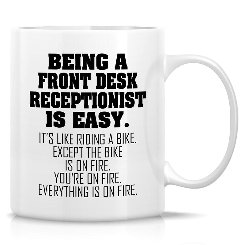 Tailorly White Ceramic 11 oz Mug - Being A Front Desk Receptionist Is Easy It Is Like Riding A Bike Except The Bike Is On Fire You Are On Fire Everything Is On