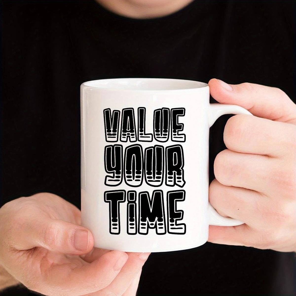 Tailorly White Ceramic 11 oz Mug - Value Your Time Minimalist Typography Printed On A Classic Ceramic Handle Mug
