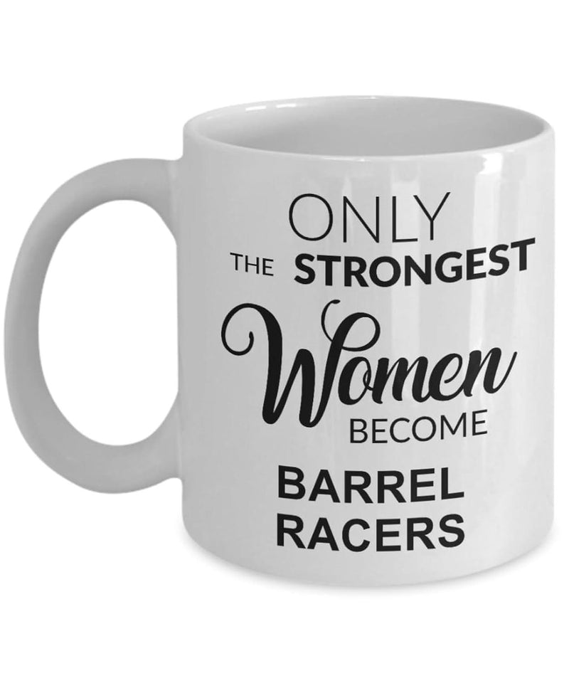 Tailorly White Ceramic 11 oz Mug - Only The Strongest Women Become Barrel Racers Minimalist Modern Typography With Elegant Script And Bold Lettering Sign