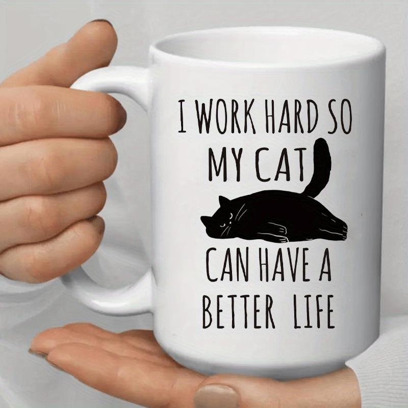 Tailorly White Ceramic 11 oz Mug - I Work Hard So My Cat Can Have A Better Life Lying Black Cat Silhouette Resting Peacefully On A Flat Surface Cat
