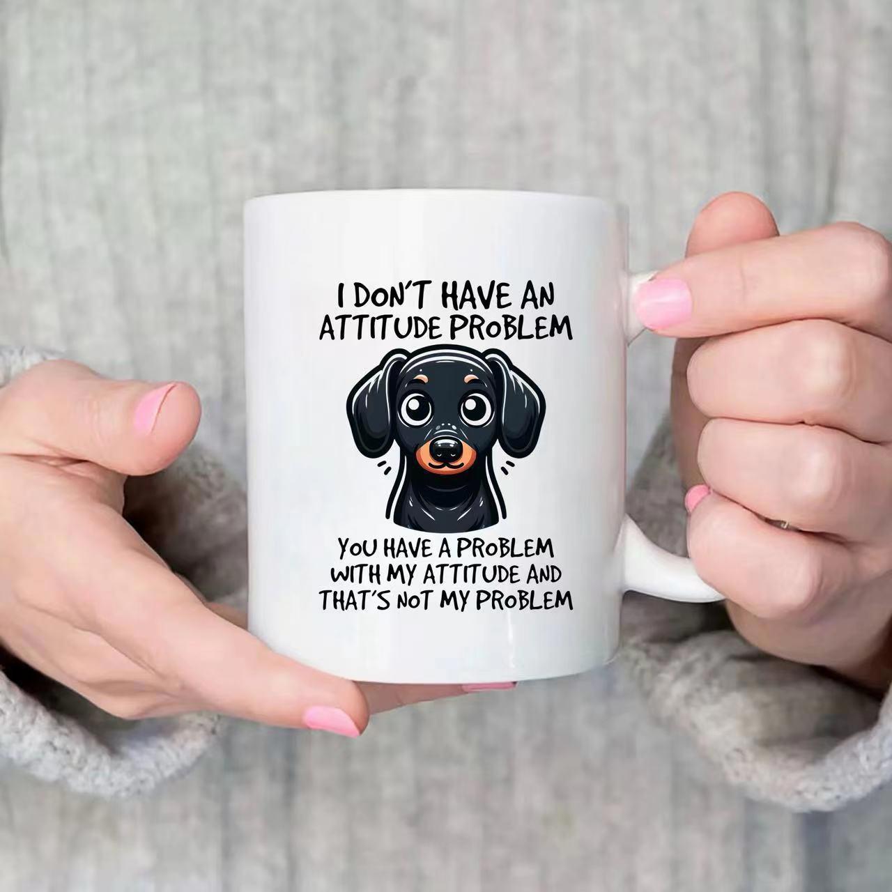 Tailorly White Ceramic 11 oz Mug - I Don't Have An Attitude Problem You Have A Problem With My Attitude And That's Not My Problem Cute Cartoon Black And Tan Short