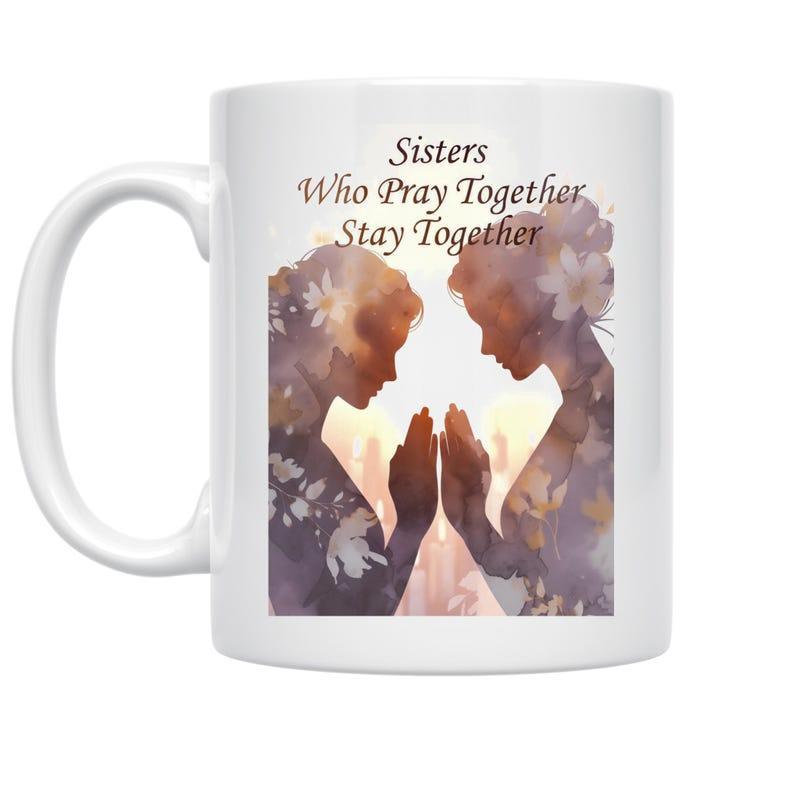 Tailorly White Ceramic 11 oz Mug - Sisters Who Pray Together Stay Together Elegant Floral Silhouettes Representing Devotion Between Two Gracious Sisters