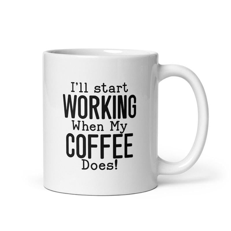 Tailorly White Ceramic 11 oz Mug - Ill Start Working When My Coffee Does Bold Modern Typography Featuring Humorous Daily Life Quote About Caffeine Coffee