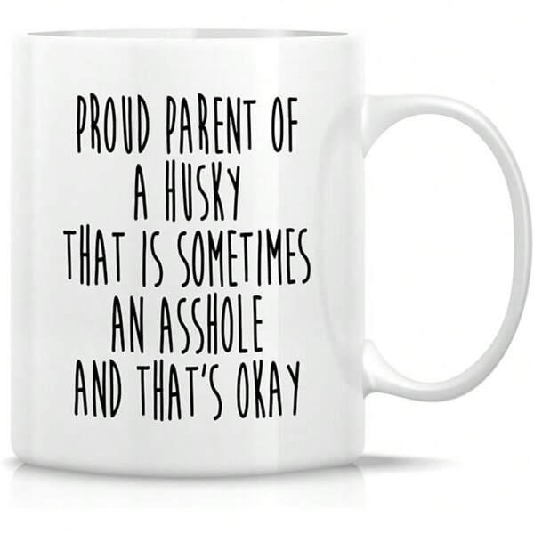 Tailorly White Ceramic 11 oz Mug - Proud Parent Of A Husky That Is Sometimes An Asshole And That's Okay Minimalist Black Hand Drawn Lettering On Clean Background