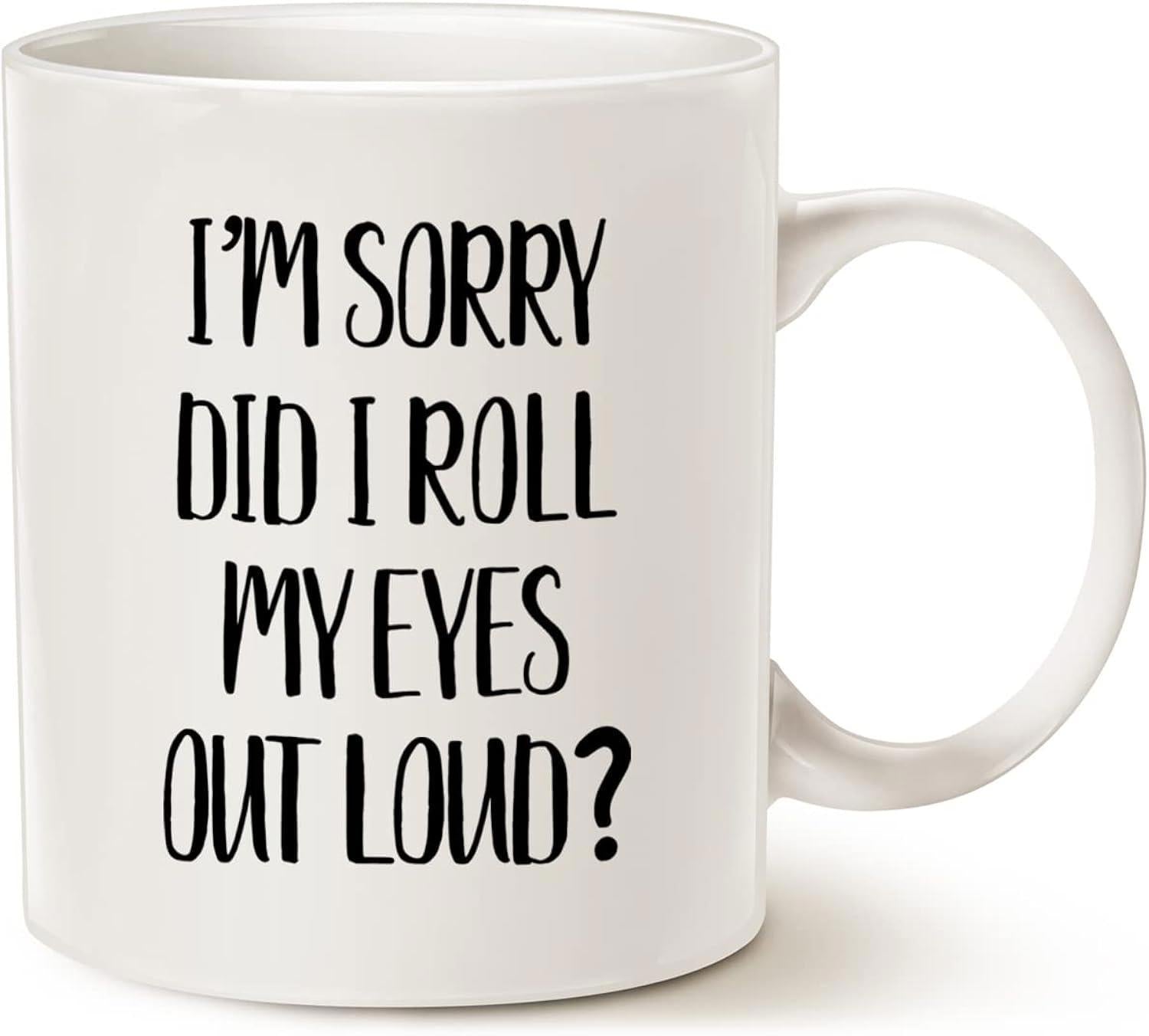 Tailorly White Ceramic 11 oz Mug - Im Sorry Did I Roll My Eyes Out Loud Sarcastic Typography Printed On A Minimalist White Ceramic Kitchen Coffee Mug