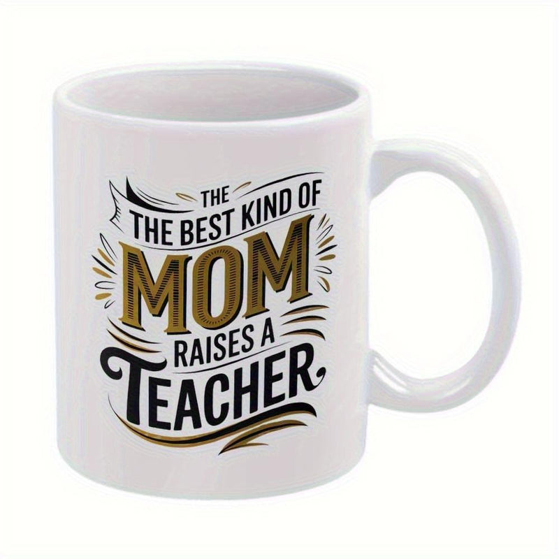 Tailorly White Ceramic 11 oz Mug - The Best Kind Of Mom Raises A Teacher Elegant Decorative Swirls And Bold Classic Typography With Artistic Golden Lettering